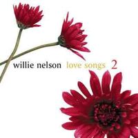 Willie Nelson - Love Songs, Vol. 2